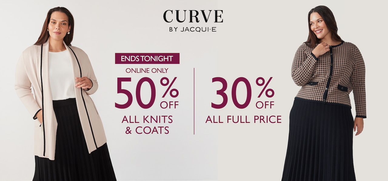 Curve By Jacqui E. Ends Tonight Online Only 50% Off All Knits & Coats. 30% Off All Full Price.
